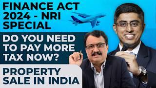 Finance Act 2024 - NRI Special Do You Need To Pay More Tax Now ? Property Sale In India