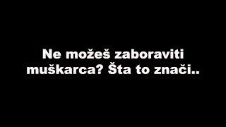 Ne možeš zaboraviti muškarca? Šta to znači .. / SrceTerapija sa Šaptačem