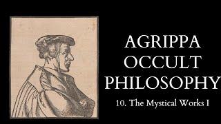 The Occult Philosophy of Cornelius Agrippa - 10 of 14 - The Mystical Works I
