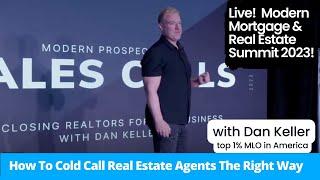 How To Cold Call Real Estate Agents The Right Way By Dan Keller Top 1% Seattle Mortgage Broker