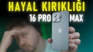 HAYAL KIRIKLIĞI - iPHONE 16 PRO MAX TÜM DENEYİMLERİM