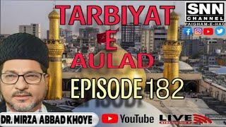 Tarbiyat  E Aulad | Episode 182 | Speaker Dr. Mirza Abbas Khoye || SNN CHANNEL