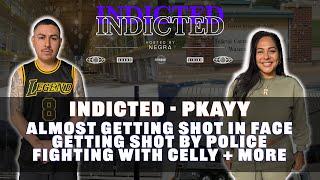 Indicted - Pkayy - Almost Getting Shot in Face, Getting Shot by Police, Fighting with Celly + more