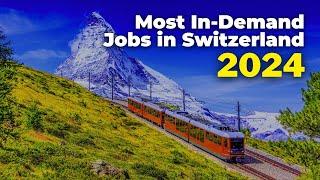 Top 15 Most In-Demand Jobs in Switzerland for Foreigners | 2024