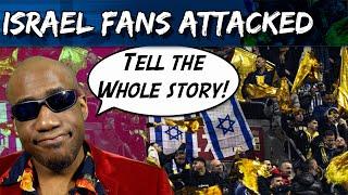 Amsterdam Attack on Israel Maccabi Tel Aviv Fans IS NOT THE FULL STORY! HOOLIGANS are DUMB!