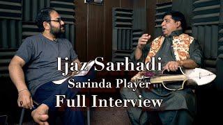 Ijaz Sarhadi sarinda player Full Interview