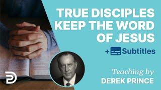 True Disciples Keep The Word Of Jesus | Derek Prince