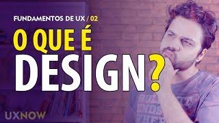 O que é Design? // UXNOW