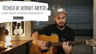 TÉCNICA DE ACORDES ABERTOS - COMO DEIXAR AS MÚSICAS MAIS BONITAS - VÍDEO AULA VIOLÃO