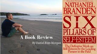 The 6 Pillars of Self Esteem By Nathaniel Branden - A Book Review by Daniel Rees Morgan