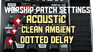 NUX-MFX 10 Looping  | Worship Patch Settings | Acoustic | Clean Ambient |  Dotted Delay |