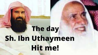 The day Shaykh Ibn Uthaymeen Hit me!