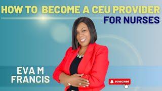 How to Become A CEU Provider  for  Nurses and 10x Your Business and Your Organization