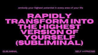 Rapidly Transform into the Highest Version of Yourself (Subliminal) – Unlock Your Ultimate Potential