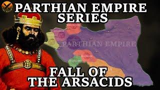 Forgotten Iranian Parthian Empire ( امپراتوری اشکانیان) - Fall of the Arsacids - Part 8 of 8