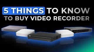 5 THINGS TO KNOW BEFORE BUING A VIDEO RECORDER: NVR / DVR / XVR AND VIDEO RECORDER DIFFERENCE