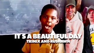 TRINIX x Rushawn - It’s a beautiful day