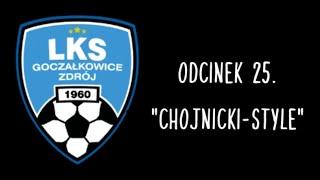 WIELKI LKS GOCZAŁKOWICE-ZDRÓJ | odcinek 25. "Chojnicki-style"