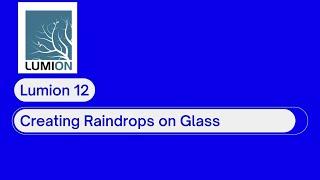 Lumion: Creating Raindrops on Glass