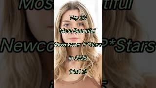 Top 20 Most Beautiful Newcomer Pstars in 2025 Part 2 #actress #beauty #shorts