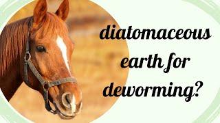 Diatomaceous Earth (DE) for Deworming Horses