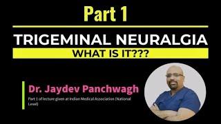 What is Trigeminal Neuralgia? Lecture by Dr Jaydev Panchwagh. Part 1 of 4.