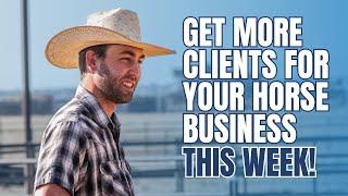 Get More Clients In Your Horse Business This Week