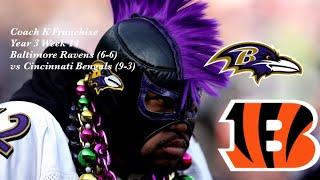 Coach K Franchise Year 3 Week 14 Baltimore Ravens (6-6) vs Cincinnati Bengals (9-3)