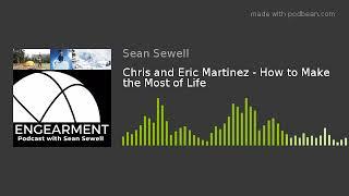 Chris and Eric Martinez - How to Make the Most of Life