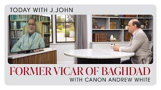 Former Vicar of Baghdad: Today with J.John // Canon Andrew White