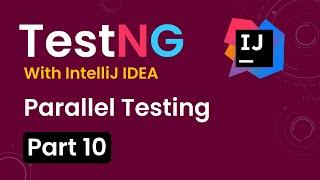 Tutorial 10:TestNG with intelliJ IDE| Parallel Tests