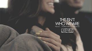 J-REYEZ - THIS ISN'T WHO WE ARE ft. Jordan Lorenzo (Official Video)