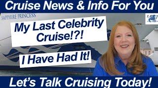 CRUISE NEWS! I Have HAD It! Princess & Celebrity Cruise Lines Create Frustration