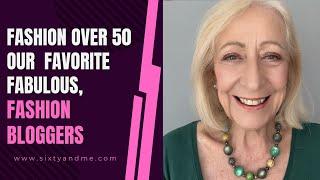 Fashion Over 50 - Our  Favorite Fashion Bloggers