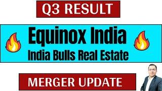 Equinox india share news I Equinox India q3 result 2025 I Merger news I  Indiabulls Real Estate