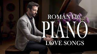 100 Most Beautiful Piano Love Songs of All Time - Classic Romantic Instrumental