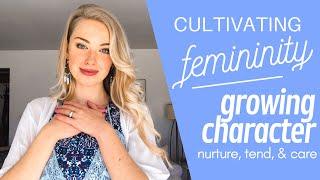 How to Be More Feminine | Character Traits & Growth