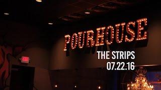 The Strips @ The Pourhouse - 07.22.16