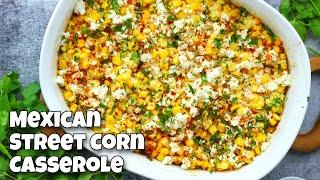 Easy Mexican Street Corn Casserole Recipe