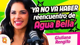 GIULIANA RENGIFO: "YA NO VA HABER REENCUENTRO CON AGUA BELLA"