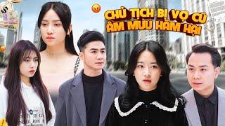 CHỦ TỊCH BỊ VỢ CŨ ÂM MƯU HÃM HẠI VÀ CÁI KẾT | CƠM ÁO GẠO TIỀN TẬP 429