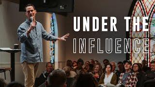 Under the Influence // Pastor Jeff Moors