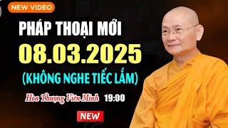 Pháp Thoại Mới Hôm Nay 08.03.2025 - Hòa Thượng Viên Minh (Không Nghe Tiếc Lắm).