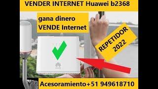 Huawei b2368-57 Utilizar como repetidor o también vender Internet en zonas Rurales 2022.