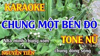 Karaoke Chung Một Bến Đò Tone Nữ Nhạc Sống | Nguyễn Tiến