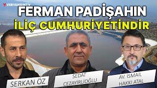 Ferman padişahın İliç cumhuriyetindir | Serkan Öz - Sedat Cezayirlioğlu - Av. İsmail Hakkı Atal