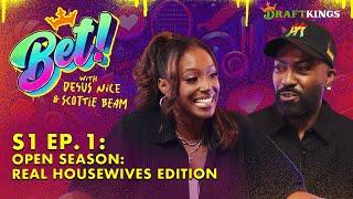 Open Season: Real Housewives Edition | Bet! Podcast w/ Desus and Scottie Beam | Episode 1