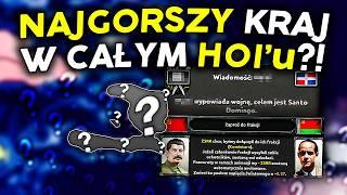 NAJGORSZY KRAJ JAKIM GRAŁEM KIEDYKOLWIEK w HEARTS OF IRON 4