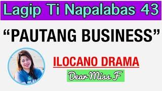 PAUTANG BUSINESS | LAGIP TI NAPALABAS 43 | ILOCANO DRAMA | Dear Miss F