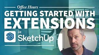 SketchUp Extensions – Everything You Need to Know (to get started)